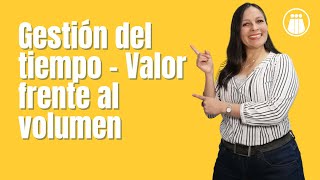 Gestión del tiempo – Valor frente al volumen ⏳