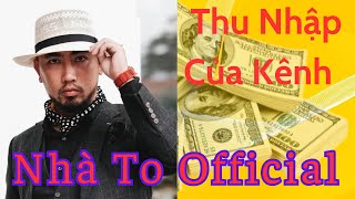 Kênh Nhà To | Thu Nhập Hàng Tháng Bao Nhiêu Từ Youtube