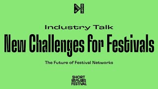 Industry Talk: New Challenges for Festival: The Future of Festival Networks