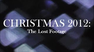 Christmas 2012: The Lost Footage