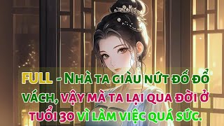 FULL. Nhà ta giàu nứt đố đổ vách, vậy mà ta lại qua đời ở tuổi 30 vì làm việc quá sức.