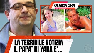 🔴 IL PAPA’ DI YARA GAMBIRASIO PURTROPPO E'… LA TERRIBILE NOTIZIA DI POCO FA