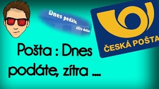 Česká pošta : Dnes podáte, zítra ....