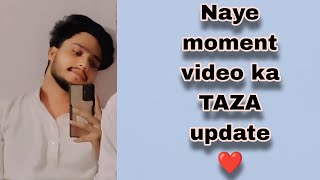 Naye moment video ka TAZA update ❤️