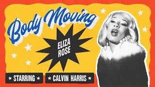 Eliza Rose, Calvin Harris   Body Moving