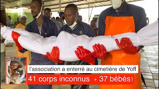 l’association a enterré au cimetière de Yoff 41 corps inconnus  + 37 bébés)