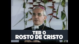 TER O ROSTO DE CRISTO | Dom Henrique Soares da Costa