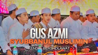 GUS AZMI & SYUBBANUL MUSLIMIN LIVE KENDAL BERSHOLAWAT