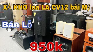 Xả Kho loa LA CV12 bãi Mỹ bán lỗ giá 950k, bán Rẻ loa Martin London f12 bãi Anh | lh 0888915888