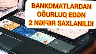 Bakıda bankomatlardan oğurluq edən iki nəfər saxlanılıb