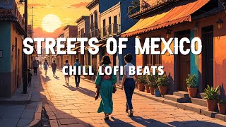 Streets of Mexico - Chill Lofi Beats