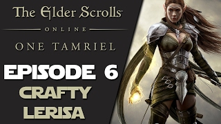 The Elder Scrolls Online: One Tamriel - Episode 6 - Crafty Lerisa