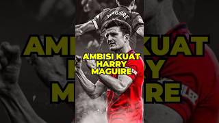 Ambisi Kuat Harry Maguire Rebut Posisinya Kembali di MU