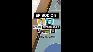 Ep. 9: Sports Deportados Episodio 9