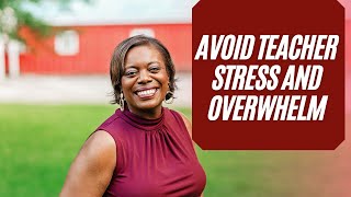 How to Avoid Teacher Stress | How to Stop Being Overwhelmed With Work