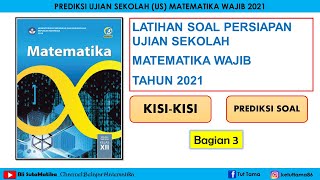 PREDIKSI UJIAN SEKOLAH (KISI-KISI DAN SOAL LATIHAN) MATEMATIKA WAJIB 2021 (Bagian 3)