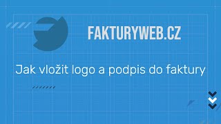 Jak vložit logo a podpis do faktury | 07 | Fakturyweb.cz