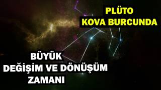 BÜYÜK DEĞİŞİM VE  DÖNÜŞÜM ZAMANI - PLÜTON- KOVA