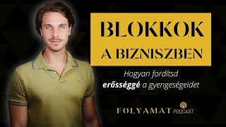 LEGYŐZNI A KORLÁTOKAT A BIZNISZBEN • Hogyan alakítsd a gyengeséget erősséggé • Folyamat Podcast