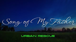 "Song of My Father" by Urban Rescue (with lyrics)