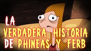 La Verdadera Historia de PHINEAS Y FERB  (Creepypasta)