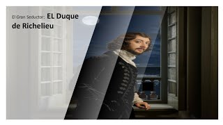 El Gran Seductor El Duque de Richelieu. #historia #francia #pasion #aventura #amor