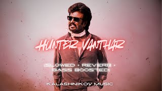 Hunter Vantaar (Slowed+Reverb+Bass Boosted) | Kalashnikov Music | @AnirudhOfficial  | Thalaivar