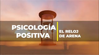 PSICOLOGÍA POSITIVA - EL RELOJ DE ARENA