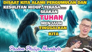 DI SAAT KITA ALAMI PERGUMULAN DAN KESULITAN HIDUP, TERASA SEAKAN TUHAN.... - Pastor Philip Mantofa