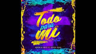 Amor y Cruz - Todo Para Mí - (ft. Onell Diaz)