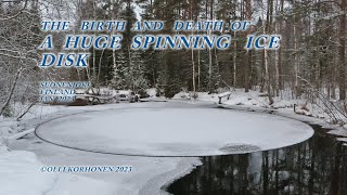 The Birth and Death of a Huge Spinning Ice Disk in Finland.