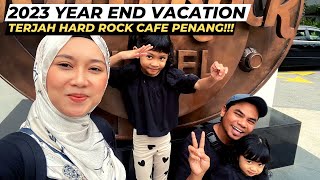 YEAR END FAMILY TRIP KE PENANG! | SERONOK HABIS! | HARD ROCK CAFE PENANG