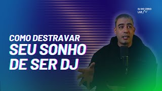 Como Destravar de verdade seu Sonho de ser Dj