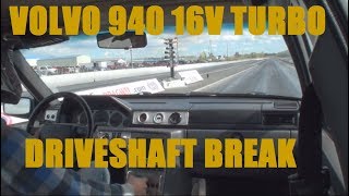 Volvo 940 turbo 16v Driveshaft breaks at the drag