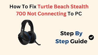 How To Fix Turtle Beach Stealth 700 Not Connecting To PC