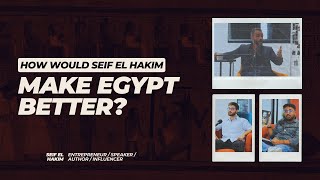 Seif El Hakim's vision to CHANGE Egypt | @seifelhakim: Author/Entrepreneur/Podcaster