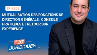 Les 10’ juridiques [ép. 202] Mutualisation des fonctions de direction générale : conseils pratiques