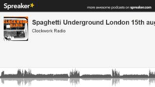 Spaghetti Underground London 15th august (parte 1 di 9, creato con Spreaker)