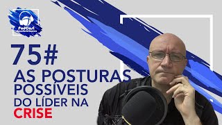 75# As posturas possíveis do líder na crise | Podcast Consultório-Empresa