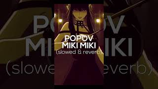 POPOV - MIKI MIKI [slowed & reverb] #shorts