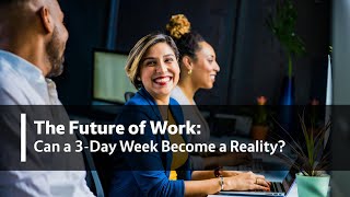 The Future of Work: Can a 3-Day Week Become a Reality?