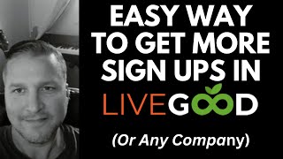 Get More LiveGood Sign Ups By Doing This! (Network Marketing Training)