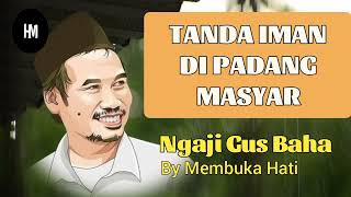 Tanda iman di padang mahsyar II Gus Baha