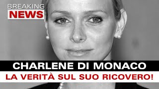 CHARLENE DI MONACO: La Verità Sul Suo Ricovero!