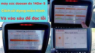 máy xúc doosan dx 140w -5   cách sử dụng màn hình và vào sâu để đọc lỗi chi tiết trên máy