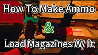 How To Make Ammo + Load Magazines W/ It - Ghosts of Tabor