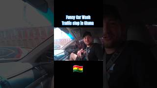 Funny Traffic Stop Car Wash in Ghana #travel #travelvlog #shorts  #travelshorts