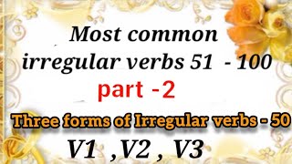 Irregular verbs - 50 part -2 Three forms of verb V1 present V2 past V3 Past Participle Action words