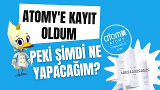 ATOMY'e KAYIT OLDUM. PEKİ ŞİMDİ NE YAPACAĞIM?