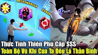 Full Phần 1 | Thức Tỉnh Thiên Phú Cấp SSS, Toàn Bộ Vũ Khí Của Ta Đều Là Thần Khí | Review Truyện